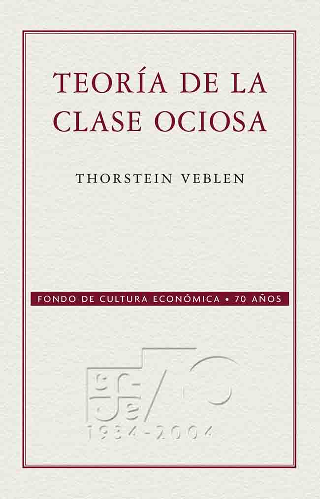 TEORÍA DE LA CLASE OCIOSA. Veblen, Thorstein. Ebook. 9786071602725